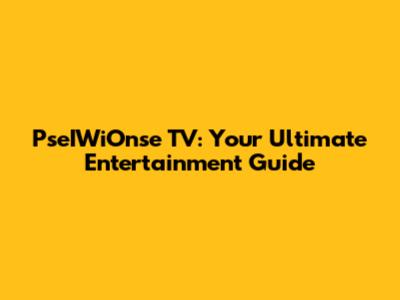 PseIWiOnse TV: Your Ultimate Entertainment Guide