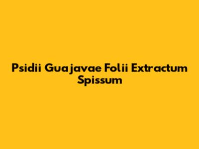 Psidii Guajavae Folii Extractum Spissum
