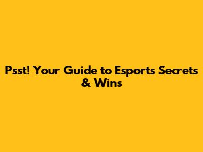Psst! Your Guide to Esports Secrets & Wins