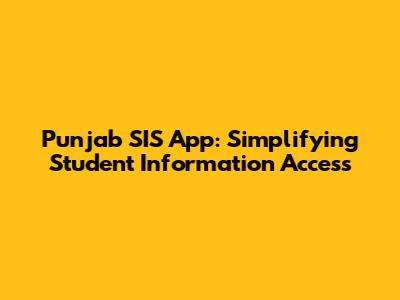 Punjab SIS App: Simplifying Student Information Access
