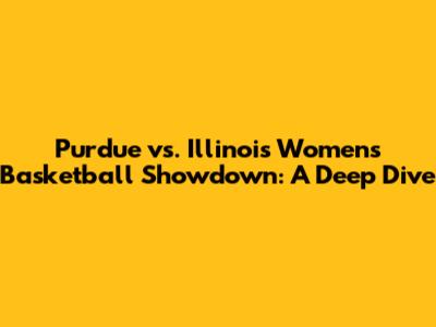 Purdue vs. Illinois Women's Basketball Showdown: A Deep Dive