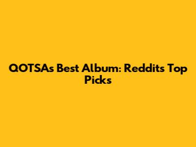 QOTSA's Best Album: Reddit's Top Picks