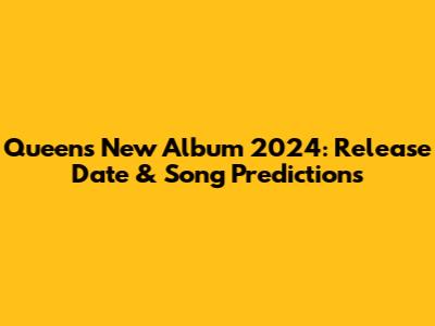 Queen's New Album 2024: Release Date & Song Predictions