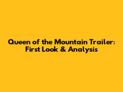 Queen of the Mountain Trailer: First Look & Analysis