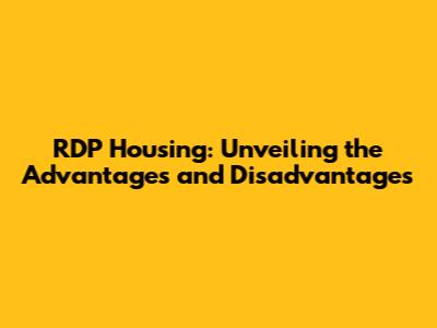 RDP Housing: Unveiling the Advantages and Disadvantages