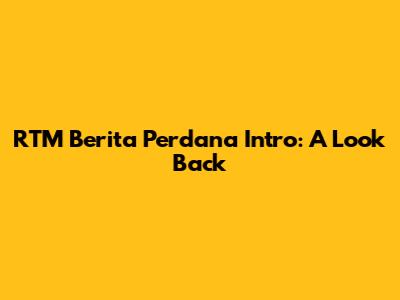 RTM Berita Perdana Intro: A Look Back