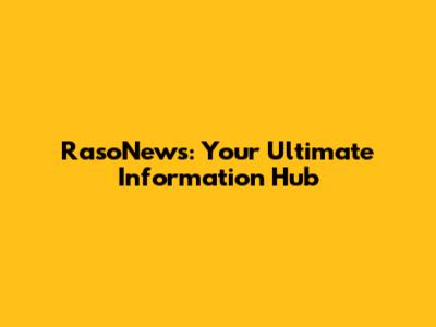 RasoNews: Your Ultimate Information Hub