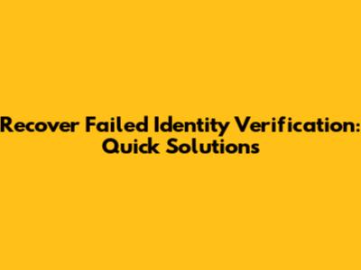 Recover Failed Identity Verification: Quick Solutions