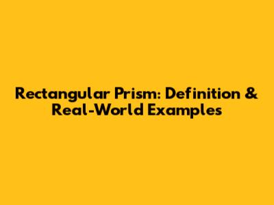 Rectangular Prism: Definition & Real-World Examples