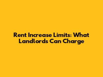 Rent Increase Limits: What Landlords Can Charge