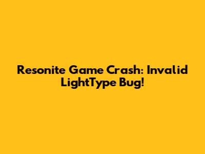 Resonite Game Crash: Invalid LightType Bug!