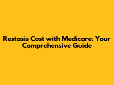 Restasis Cost with Medicare: Your Comprehensive Guide