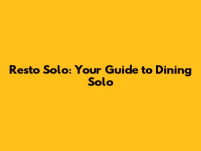 Resto Solo: Your Guide to Dining Solo