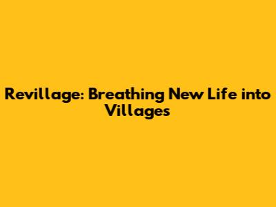 Revillage: Breathing New Life into Villages
