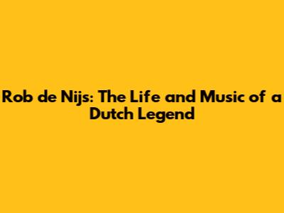Rob de Nijs: The Life and Music of a Dutch Legend