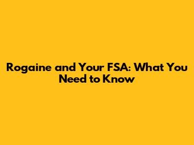 Rogaine and Your FSA: What You Need to Know