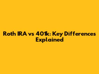 Roth IRA vs 401k: Key Differences Explained