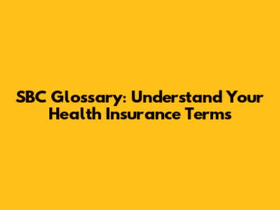 SBC Glossary: Understand Your Health Insurance Terms