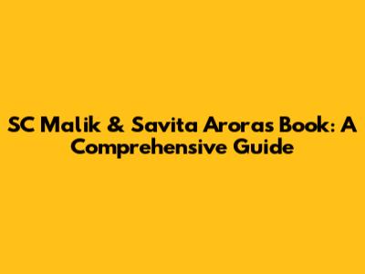 SC Malik & Savita Arora's Book: A Comprehensive Guide