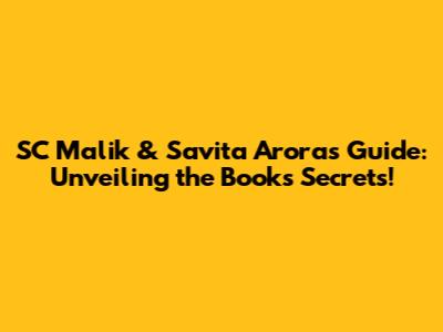 SC Malik & Savita Arora's Guide: Unveiling the Book's Secrets!