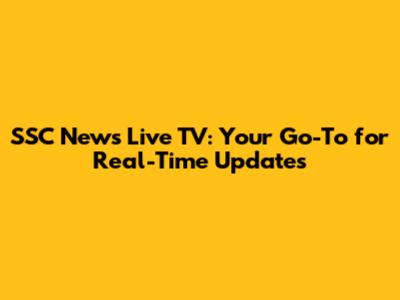 SSC News Live TV: Your Go-To for Real-Time Updates