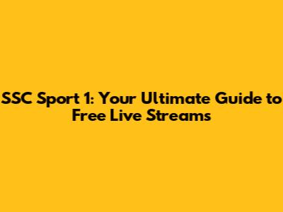 SSC Sport 1: Your Ultimate Guide to Free Live Streams