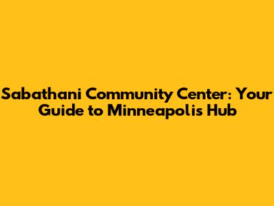 Sabathani Community Center: Your Guide to Minneapolis Hub