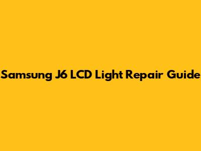 Samsung J6 LCD Light Repair Guide