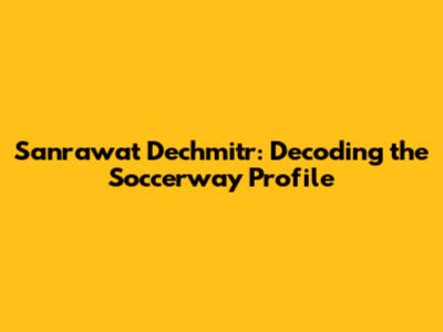 Sanrawat Dechmitr: Decoding the Soccerway Profile