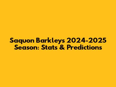 Saquon Barkley's 2024-2025 Season: Stats & Predictions