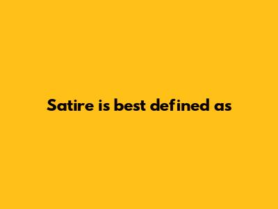 Satire is best defined as