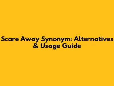 Scare Away Synonym: Alternatives & Usage Guide