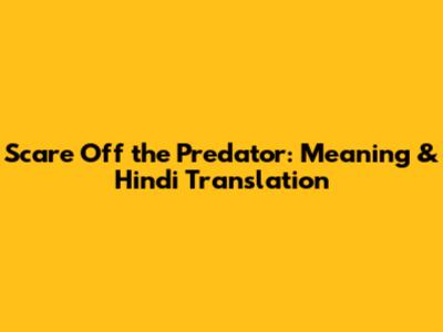 Scare Off the Predator: Meaning & Hindi Translation