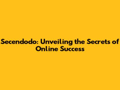 Secendodo: Unveiling the Secrets of Online Success