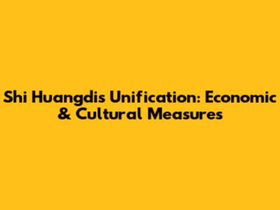 Shi Huangdi's Unification: Economic & Cultural Measures