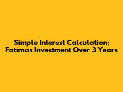 Simple Interest Calculation: Fatima's Investment Over 3 Years