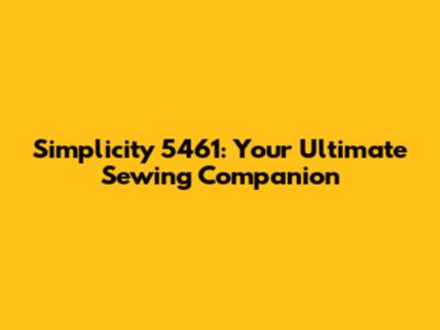 Simplicity 5461: Your Ultimate Sewing Companion