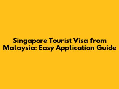 Singapore Tourist Visa from Malaysia: Easy Application Guide