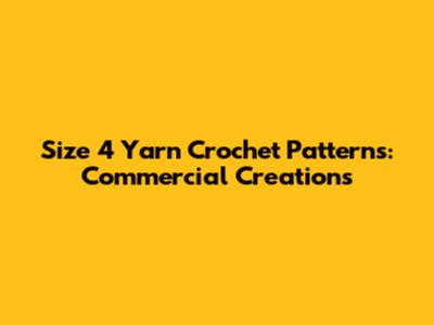 Size 4 Yarn Crochet Patterns: Commercial Creations