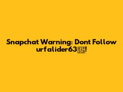 Snapchat Warning: Don't Follow 'urfalider63🏍'!