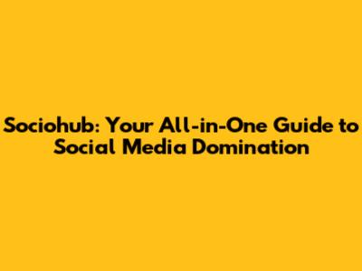 Sociohub: Your All-in-One Guide to Social Media Domination