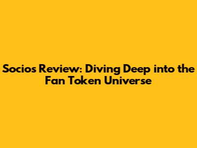 Socios Review: Diving Deep into the Fan Token Universe