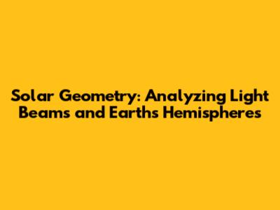 Solar Geometry: Analyzing Light Beams and Earth's Hemispheres