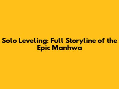 Solo Leveling: Full Storyline of the Epic Manhwa