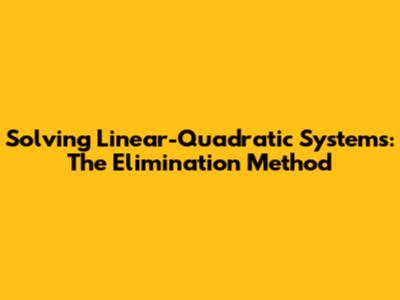 Solving Linear-Quadratic Systems: The Elimination Method