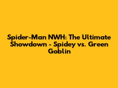 Spider-Man NWH: The Ultimate Showdown - Spidey vs. Green Goblin