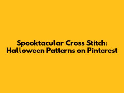 Spooktacular Cross Stitch: Halloween Patterns on Pinterest