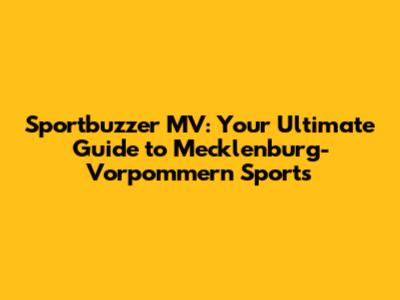 Sportbuzzer MV: Your Ultimate Guide to Mecklenburg-Vorpommern Sports