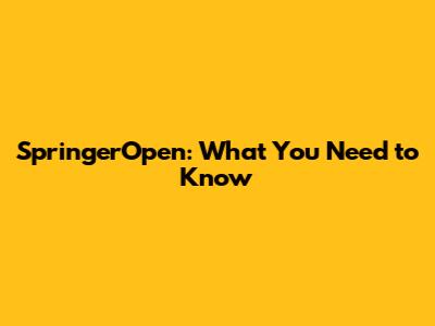 SpringerOpen: What You Need to Know
