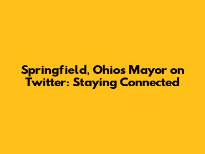 Springfield, Ohio's Mayor on Twitter: Staying Connected